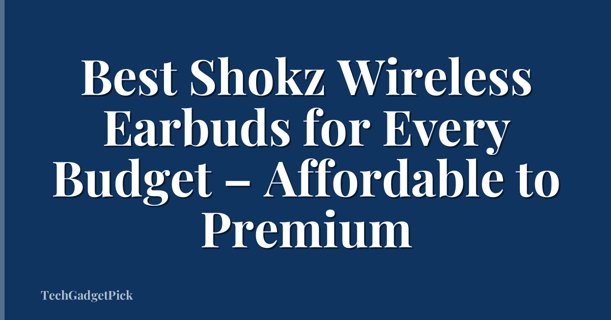 Best Shokz Wireless Earbuds for Every Budget – Affordable to Premium