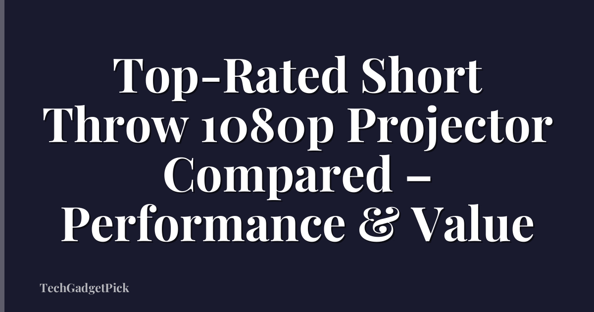 Top-Rated Short Throw 1080p Projector Compared – Performance & Value