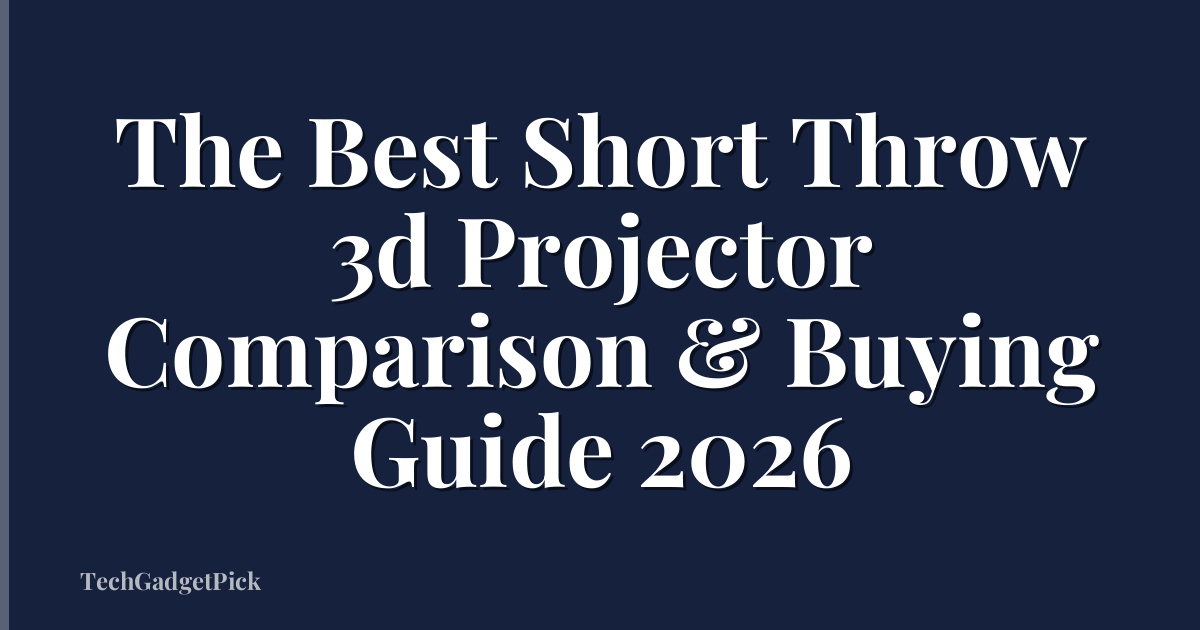 The Best Short Throw 3d Projector Comparison & Buying Guide 2026