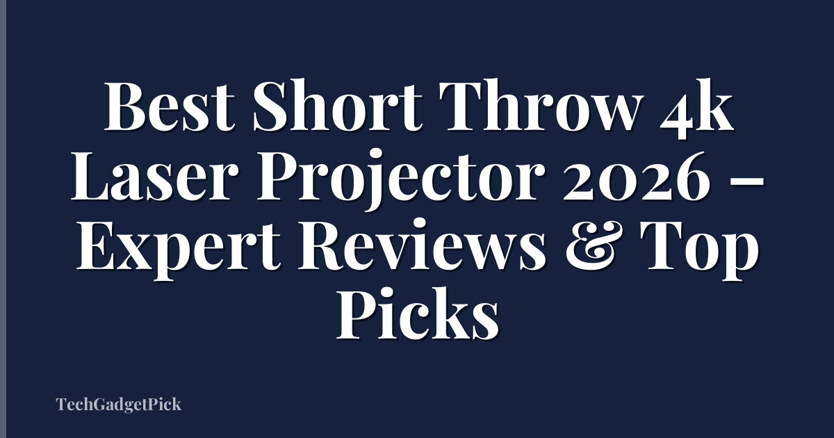 Best Short Throw 4k Laser Projector 2026 – Expert Reviews & Top Picks