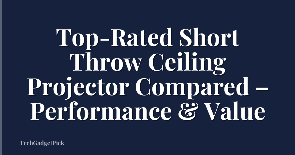 Top-Rated Short Throw Ceiling Projector Compared – Performance & Value