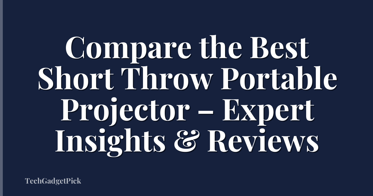 Compare the Best Short Throw Portable Projector – Expert Insights & Reviews