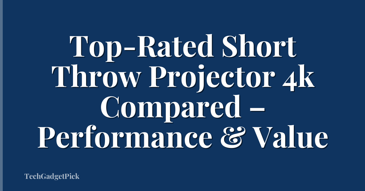 Top-Rated Short Throw Projector 4k Compared – Performance & Value
