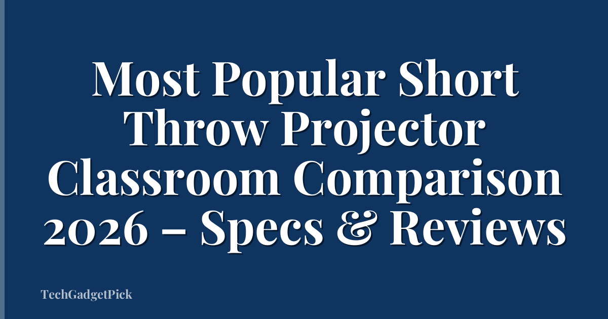 Most Popular Short Throw Projector Classroom Comparison 2026 – Specs & Reviews