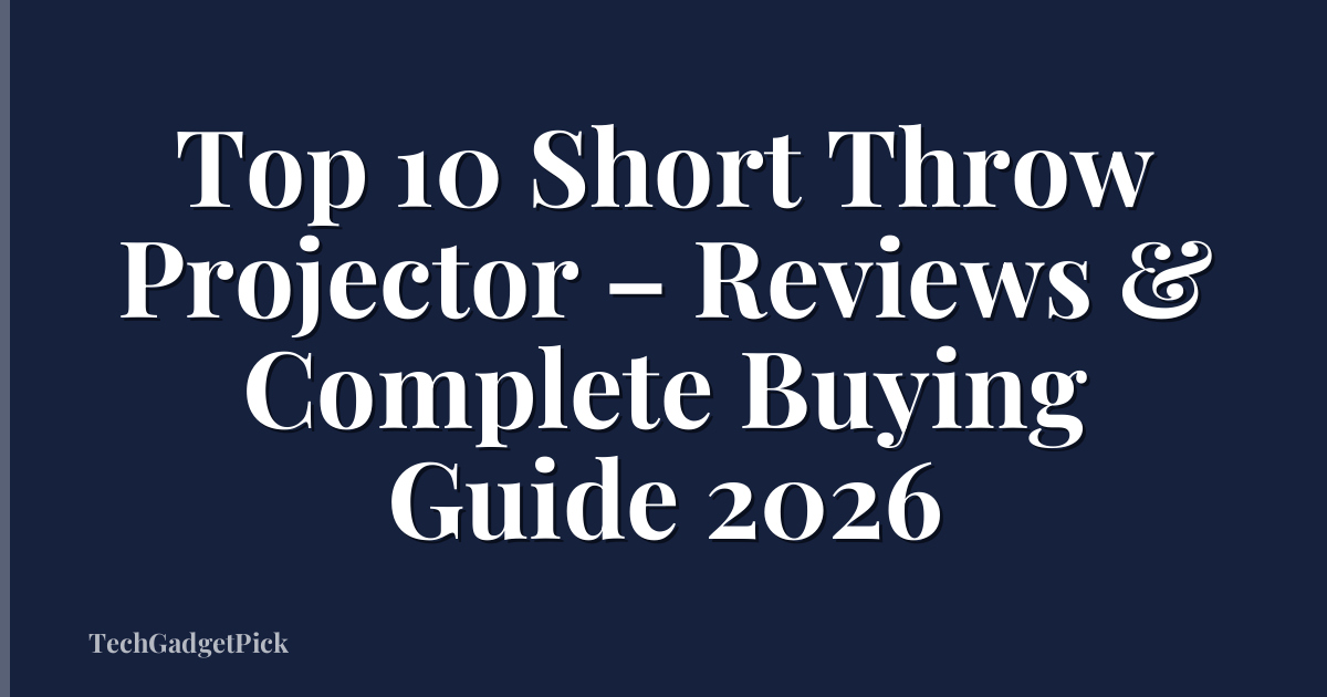 Top 10 Short Throw Projector – Reviews & Complete Buying Guide 2026