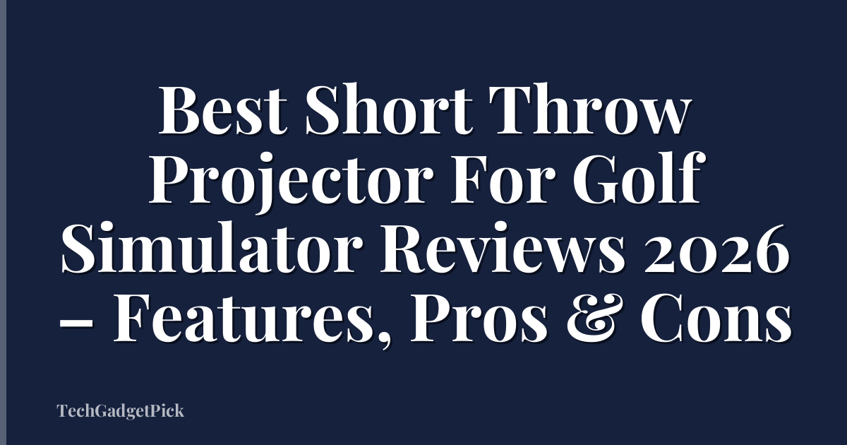 Best Short Throw Projector For Golf Simulator Reviews 2026 – Features, Pros & Cons