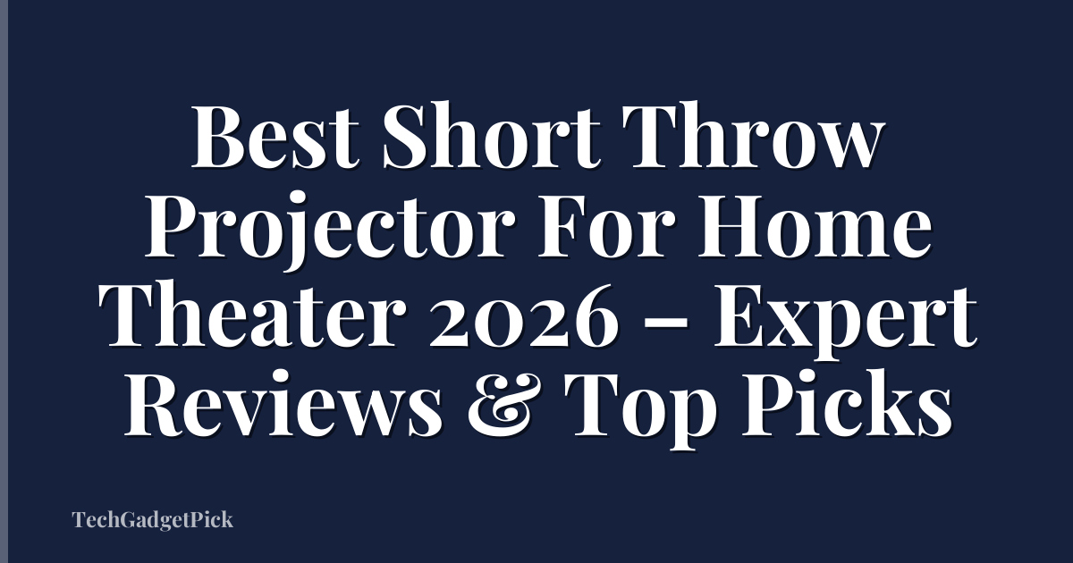 Best Short Throw Projector For Home Theater 2026 – Expert Reviews & Top Picks