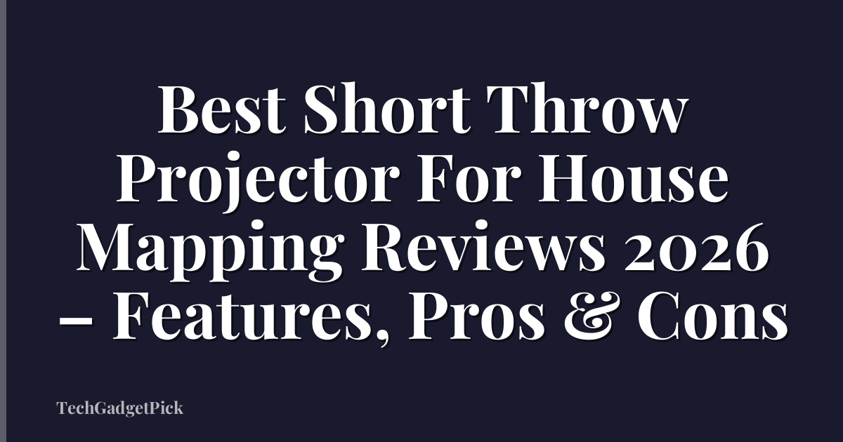 Best Short Throw Projector For House Mapping Reviews 2026 – Features, Pros & Cons