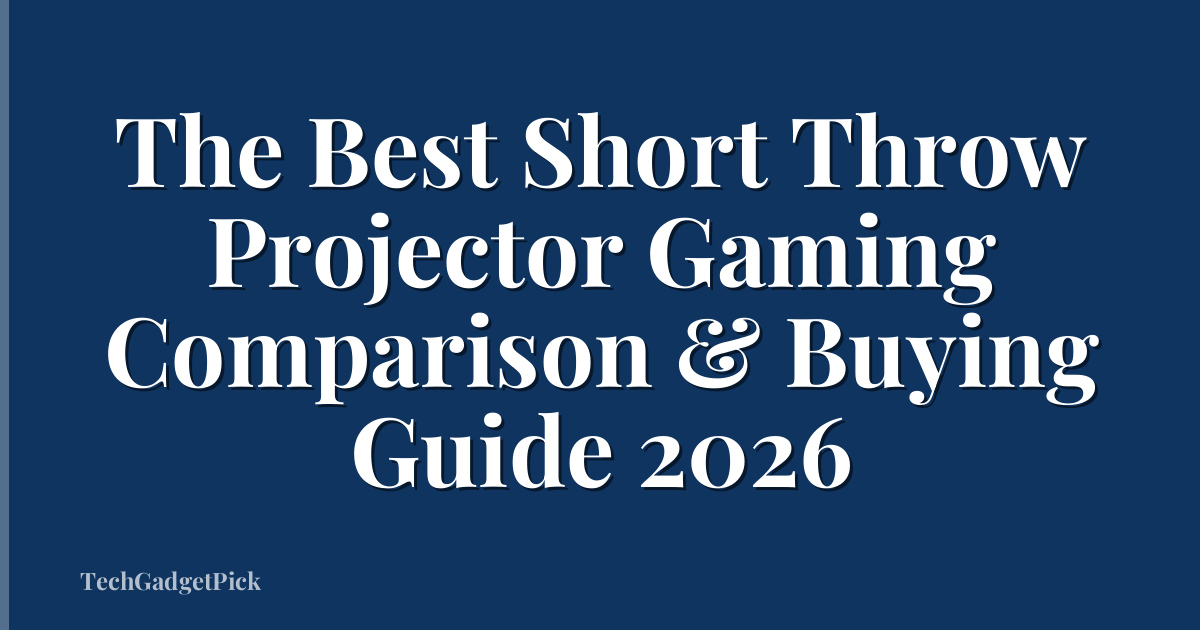 The Best Short Throw Projector Gaming Comparison & Buying Guide 2026