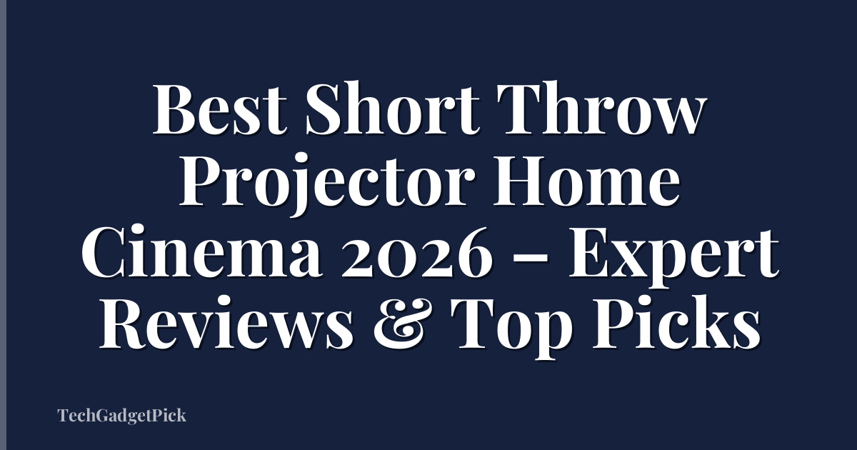 Best Short Throw Projector Home Cinema 2026 – Expert Reviews & Top Picks