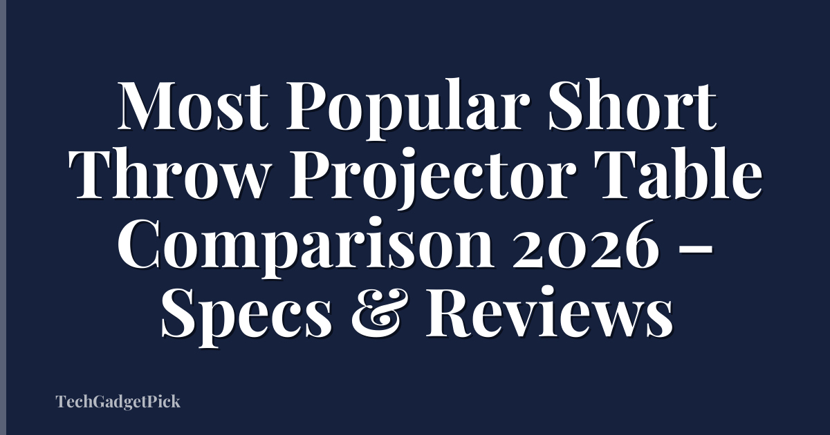 Most Popular Short Throw Projector Table Comparison 2026 – Specs & Reviews