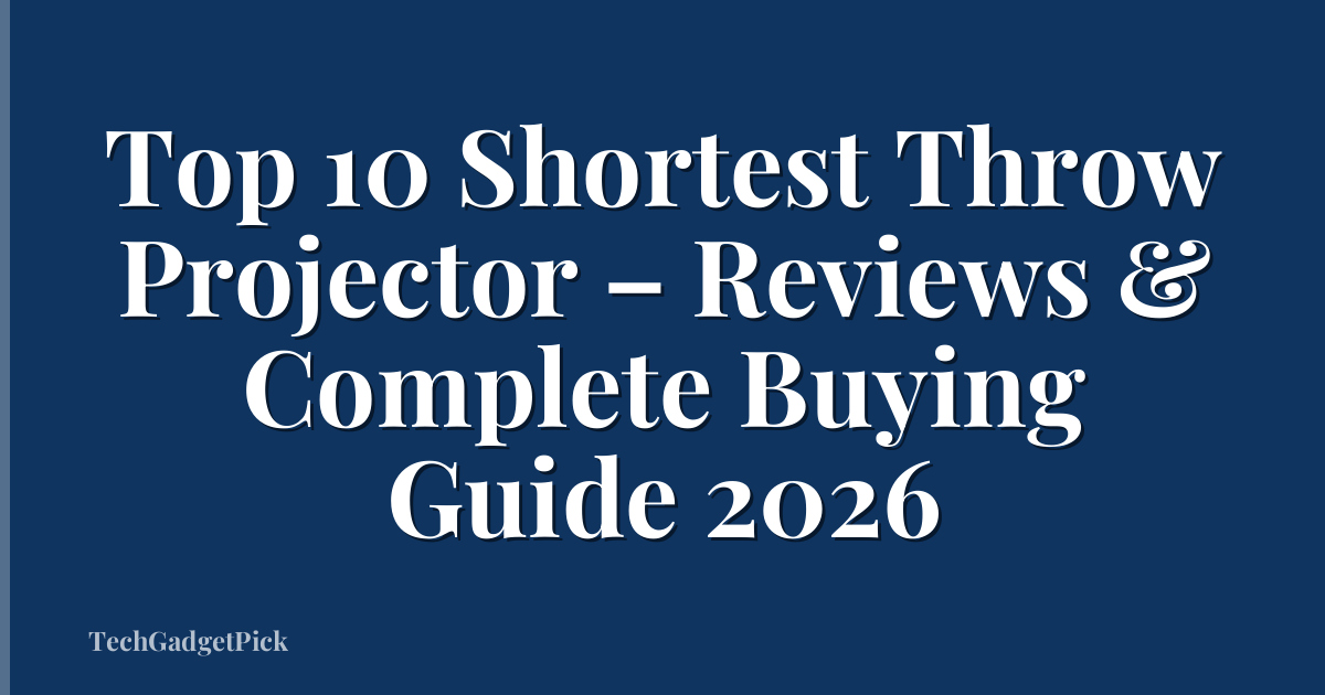 Top 10 Shortest Throw Projector – Reviews & Complete Buying Guide 2026