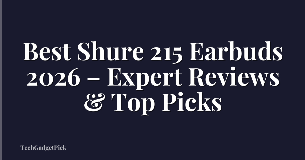 Best Shure 215 Earbuds 2026 – Expert Reviews & Top Picks