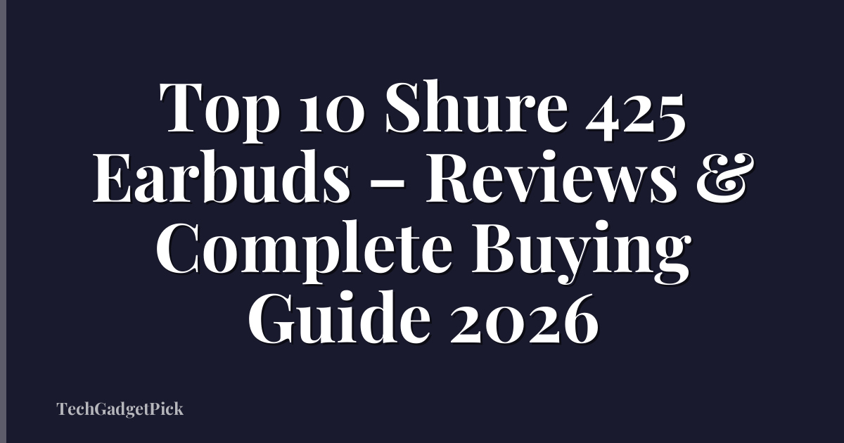 Top 10 Shure 425 Earbuds – Reviews & Complete Buying Guide 2026