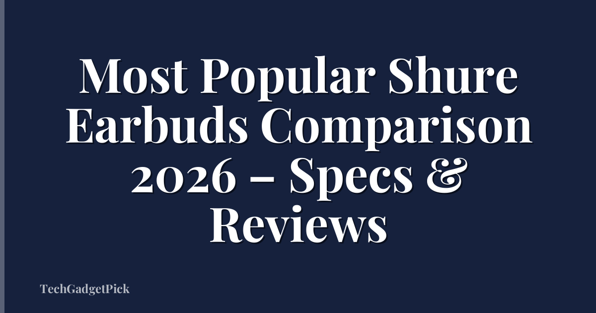 Most Popular Shure Earbuds Comparison 2026 – Specs & Reviews