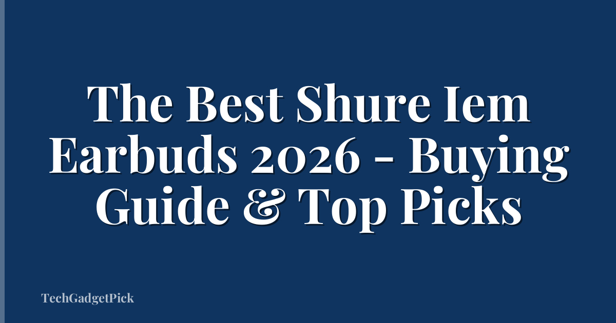 The Best Shure Iem Earbuds 2026 - Buying Guide & Top Picks