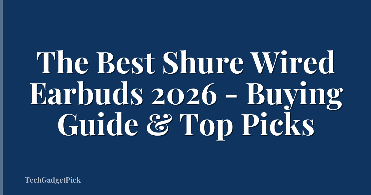 The Best Shure Wired Earbuds 2026 - Buying Guide & Top Picks