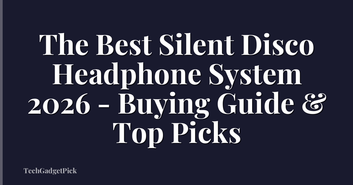 The Best Silent Disco Headphone System 2026 - Buying Guide & Top Picks