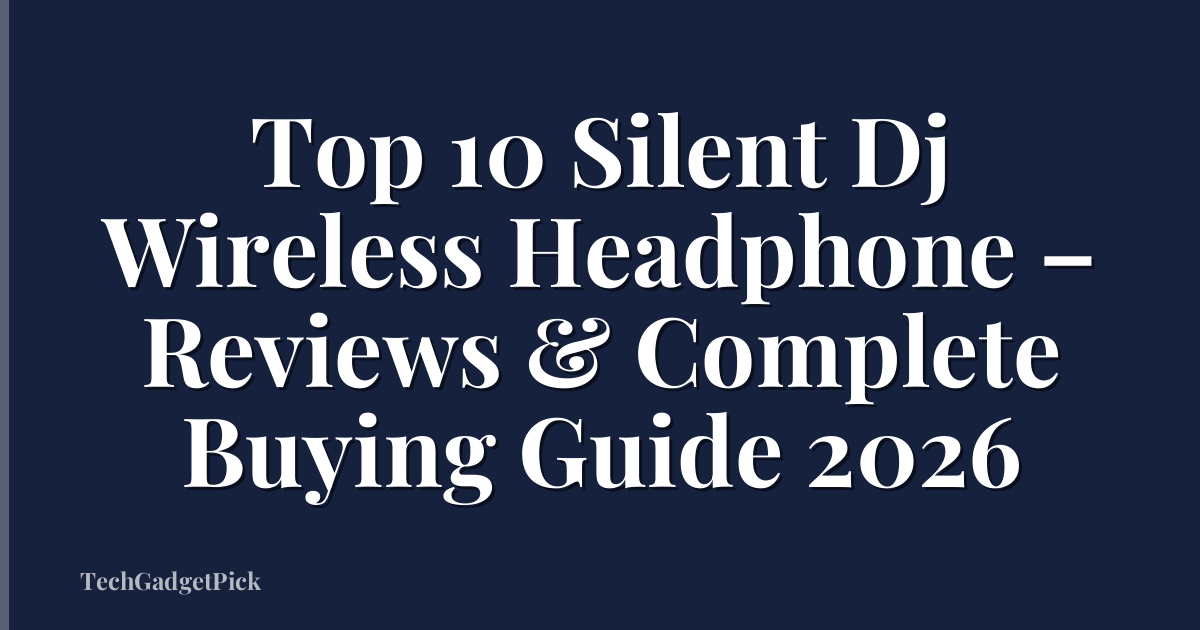 Top 10 Silent Dj Wireless Headphone – Reviews & Complete Buying Guide 2026