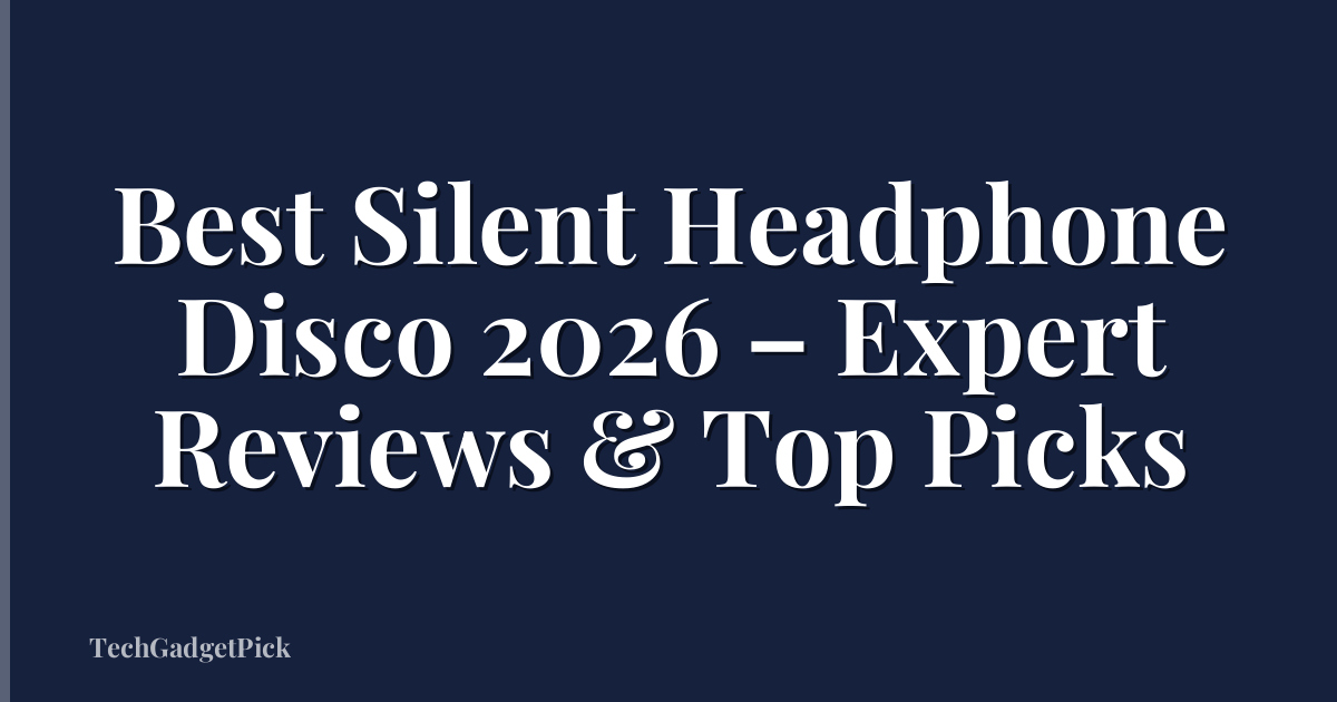 Best Silent Headphone Disco 2026 – Expert Reviews & Top Picks