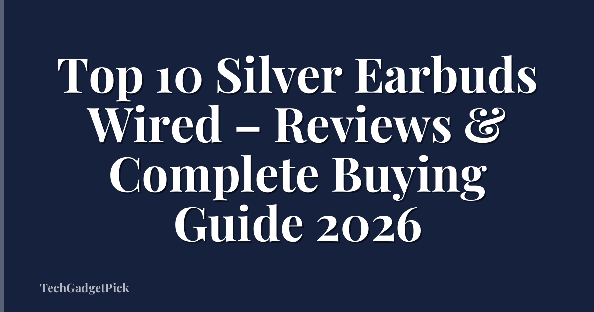 Top 10 Silver Earbuds Wired – Reviews & Complete Buying Guide 2026