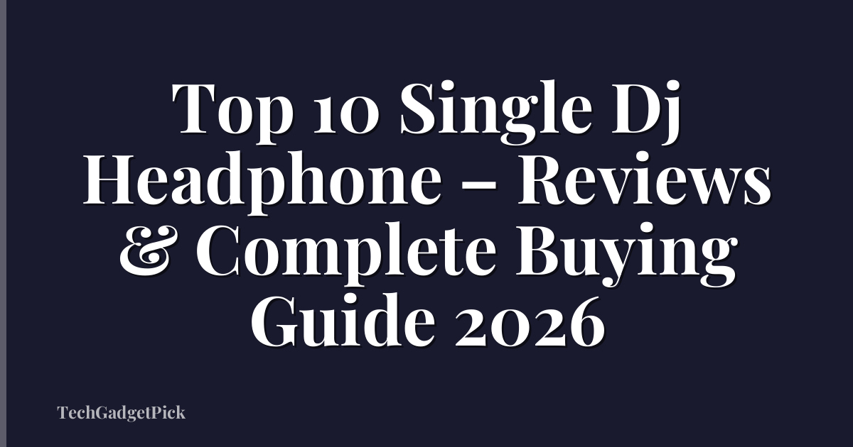 Top 10 Single Dj Headphone – Reviews & Complete Buying Guide 2026