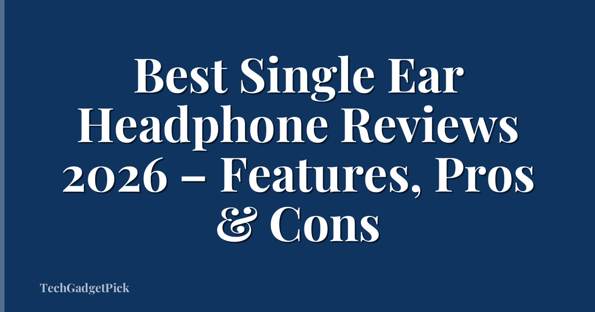 Best Single Ear Headphone Reviews 2026 – Features, Pros & Cons