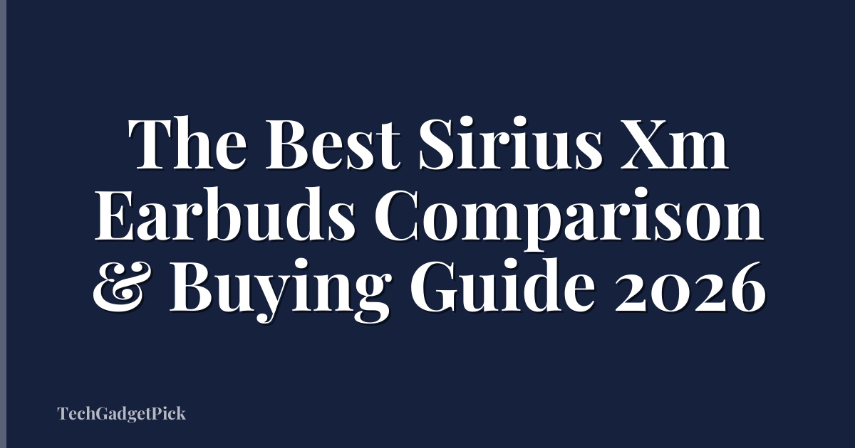 The Best Sirius Xm Earbuds Comparison & Buying Guide 2026
