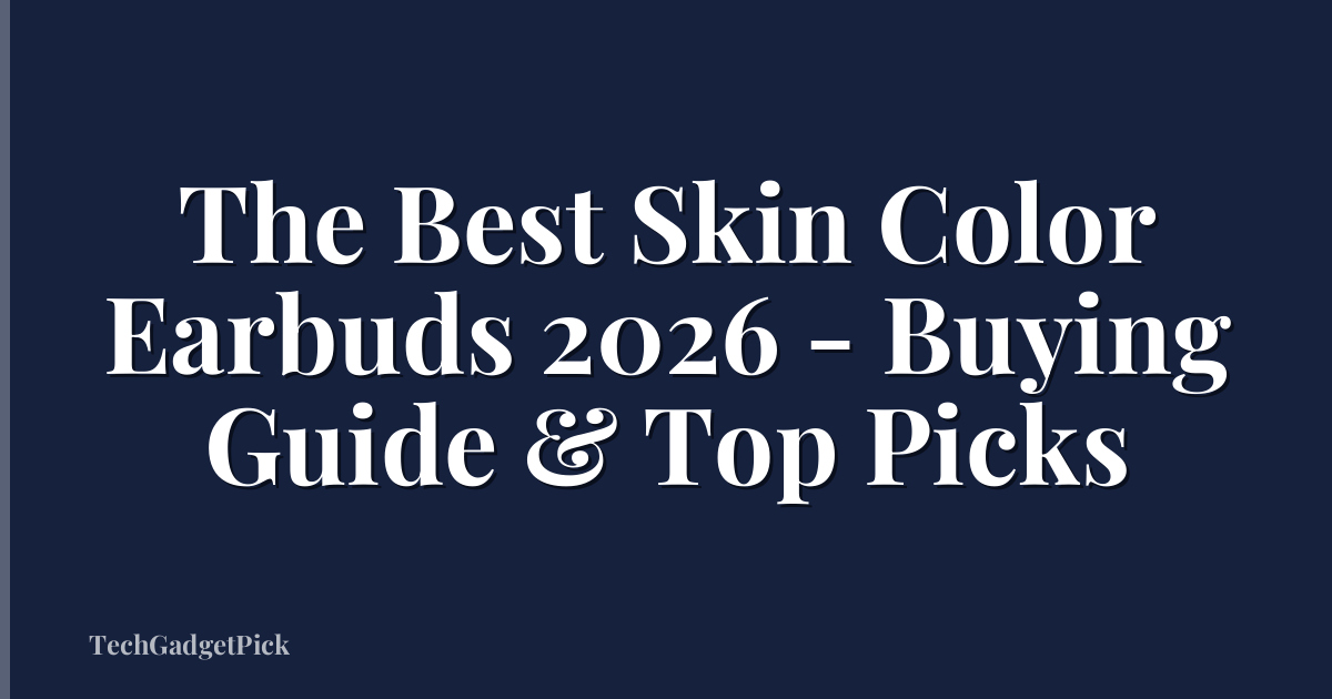 The Best Skin Color Earbuds 2026 - Buying Guide & Top Picks