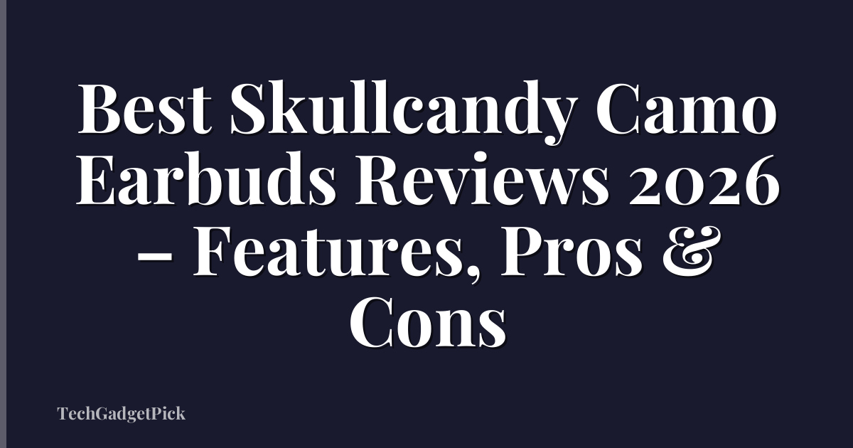 Best Skullcandy Camo Earbuds Reviews 2026 – Features, Pros & Cons