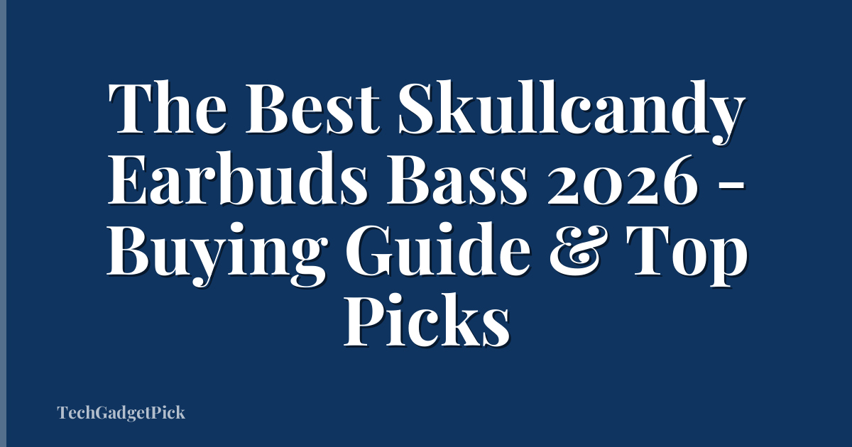The Best Skullcandy Earbuds Bass 2026 - Buying Guide & Top Picks