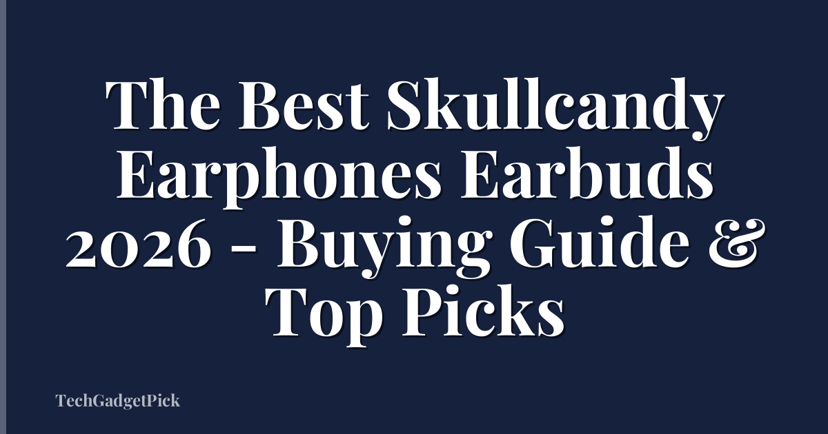 The Best Skullcandy Earphones Earbuds 2026 - Buying Guide & Top Picks