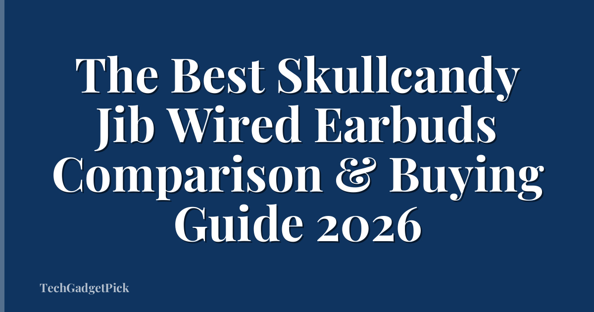 The Best Skullcandy Jib Wired Earbuds Comparison & Buying Guide 2026