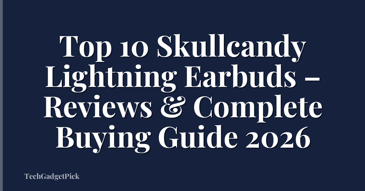 Top 10 Skullcandy Lightning Earbuds – Reviews & Complete Buying Guide 2026