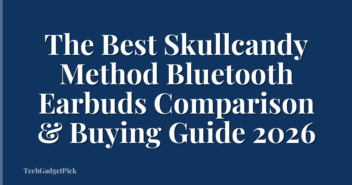 The Best Skullcandy Method Bluetooth Earbuds Comparison & Buying Guide 2026