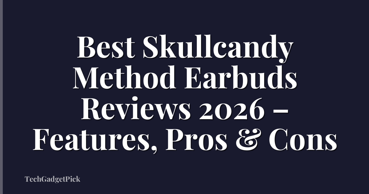 Best Skullcandy Method Earbuds Reviews 2026 – Features, Pros & Cons