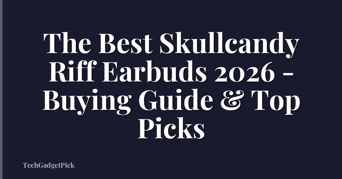 The Best Skullcandy Riff Earbuds 2026 - Buying Guide & Top Picks