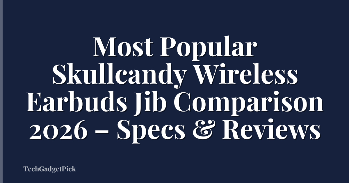 Most Popular Skullcandy Wireless Earbuds Jib Comparison 2026 – Specs & Reviews