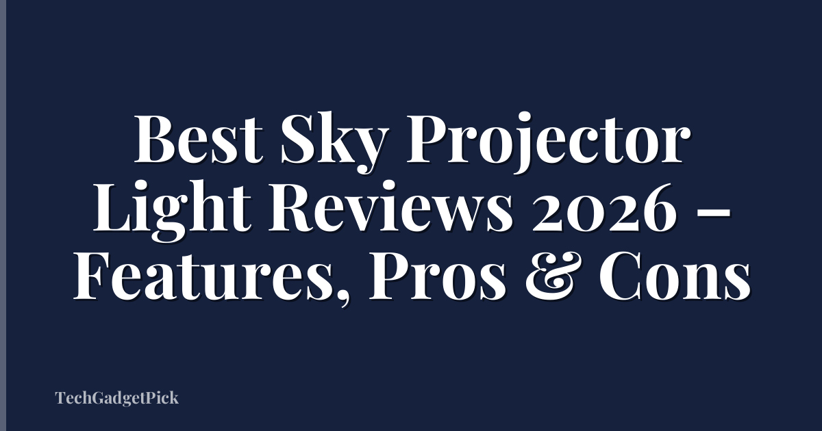 Best Sky Projector Light Reviews 2026 – Features, Pros & Cons