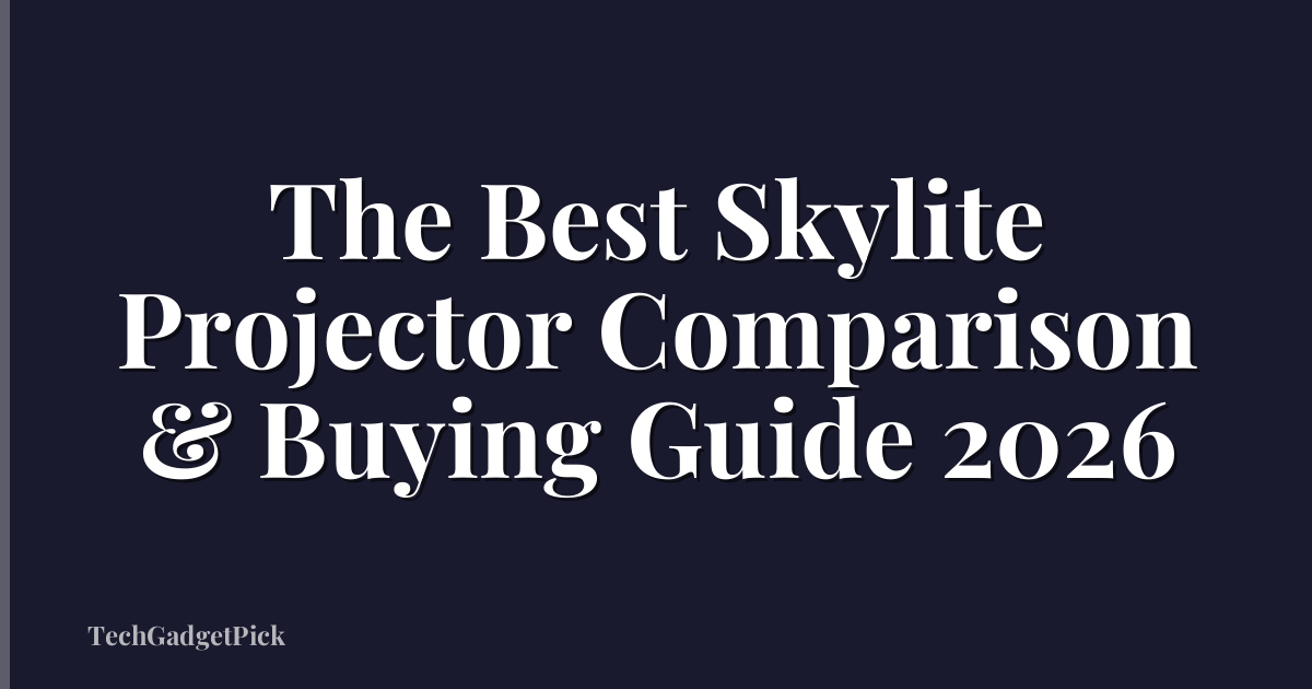 The Best Skylite Projector Comparison & Buying Guide 2026