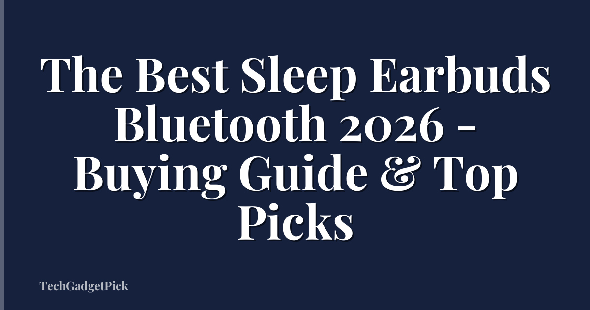 The Best Sleep Earbuds Bluetooth 2026 - Buying Guide & Top Picks