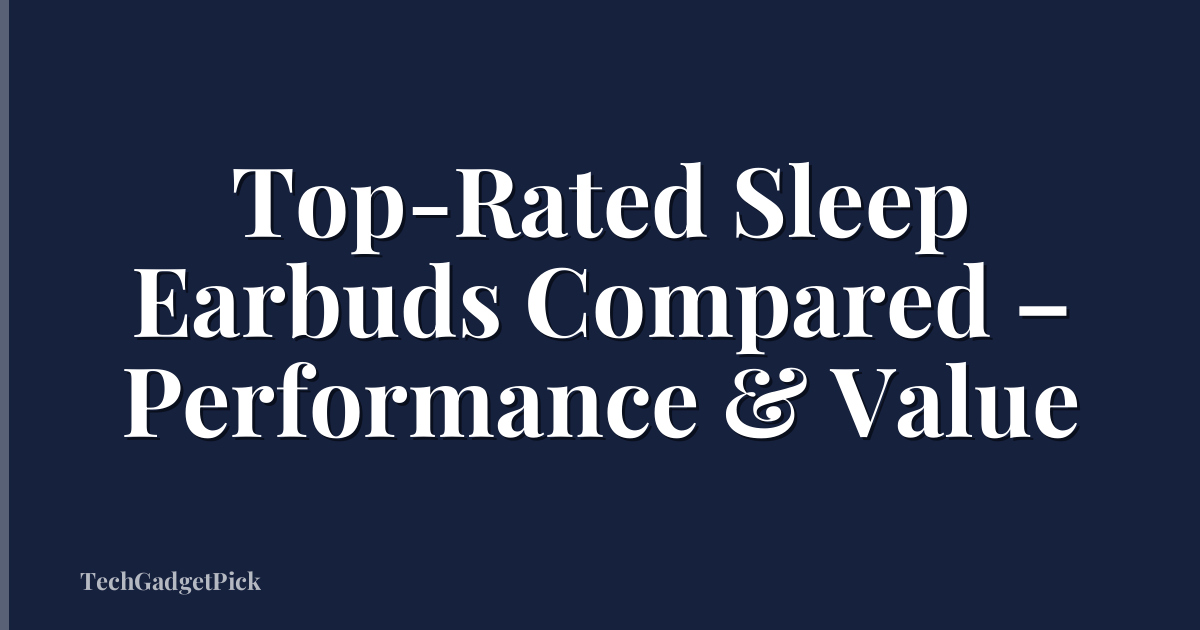 Top-Rated Sleep Earbuds Compared – Performance & Value