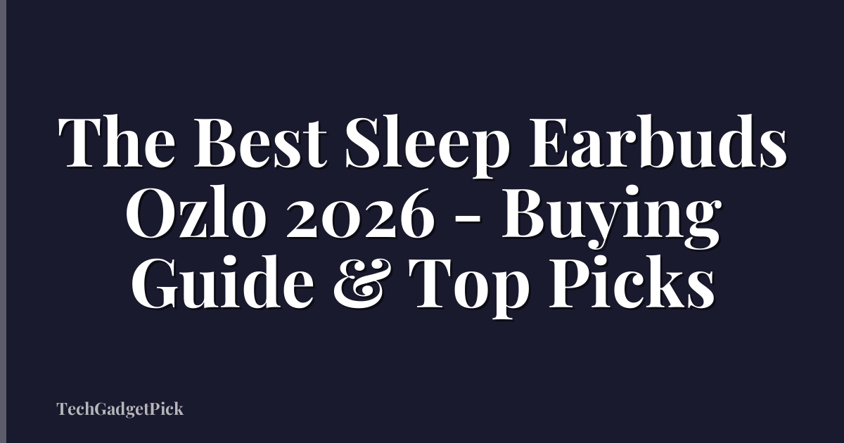 The Best Sleep Earbuds Ozlo 2026 - Buying Guide & Top Picks