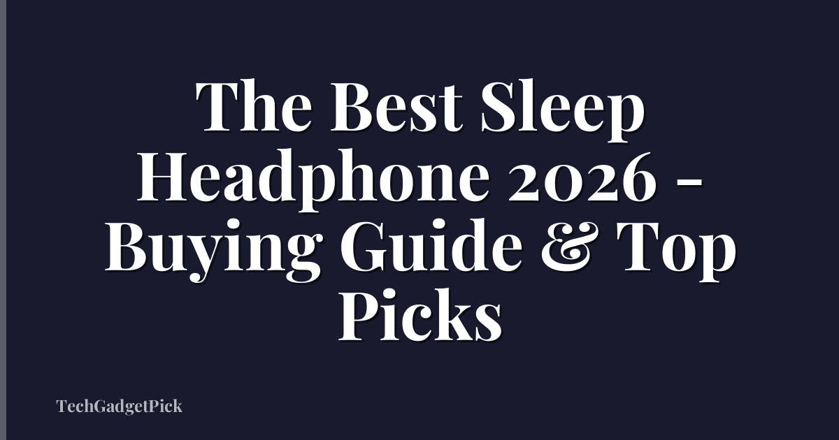 The Best Sleep Headphone 2026 - Buying Guide & Top Picks