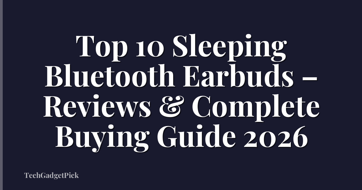 Top 10 Sleeping Bluetooth Earbuds – Reviews & Complete Buying Guide 2026
