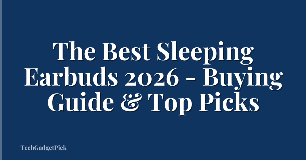 The Best Sleeping Earbuds 2026 - Buying Guide & Top Picks