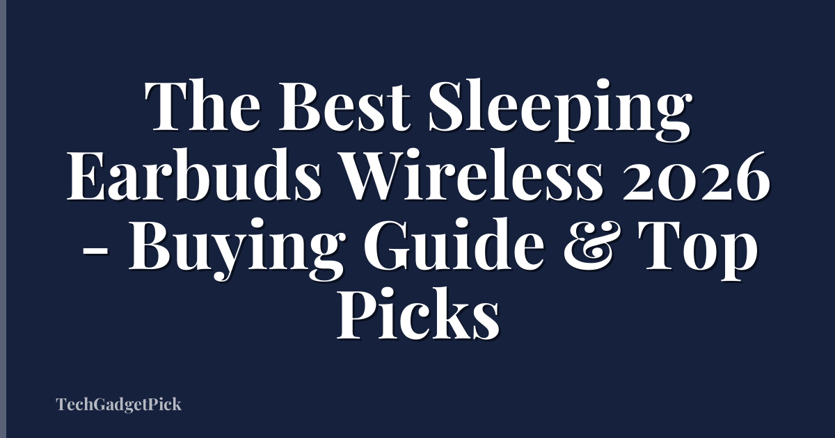 The Best Sleeping Earbuds Wireless 2026 - Buying Guide & Top Picks