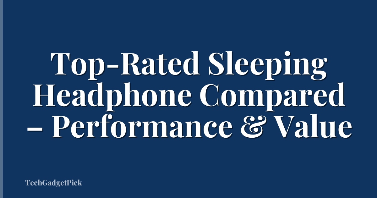 Top-Rated Sleeping Headphone Compared – Performance & Value