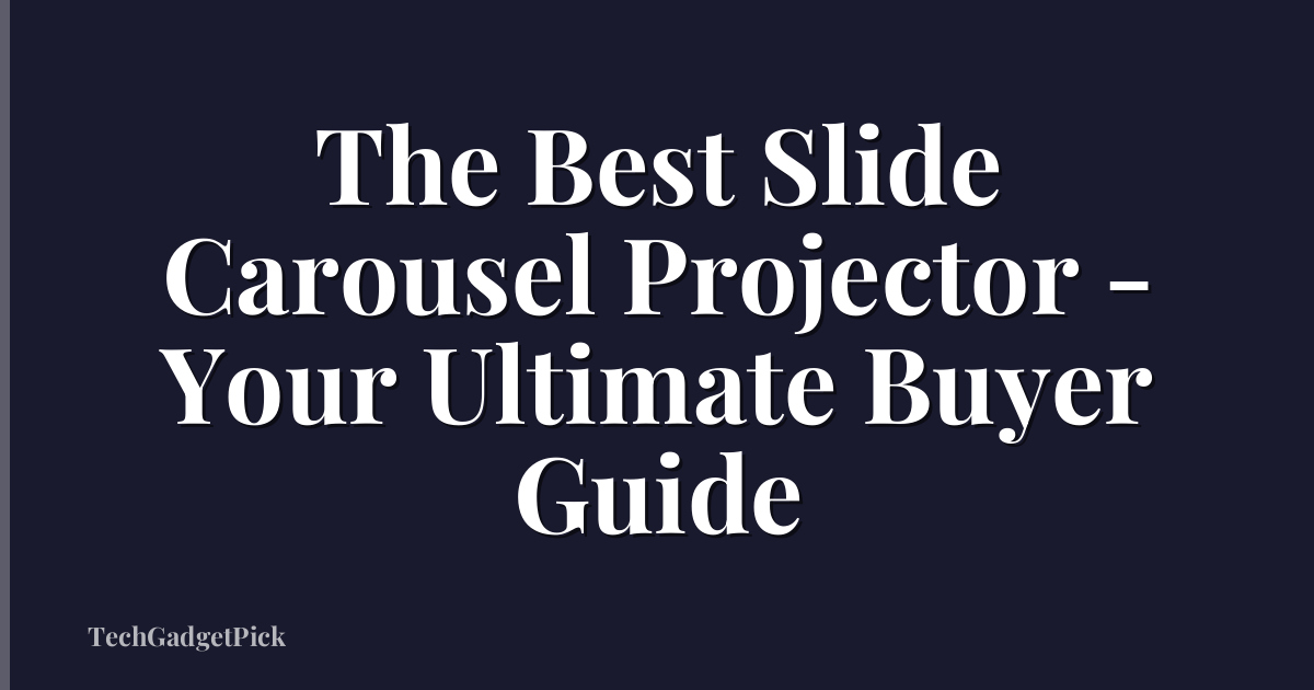 The Best Slide Carousel Projector - Your Ultimate Buyer Guide