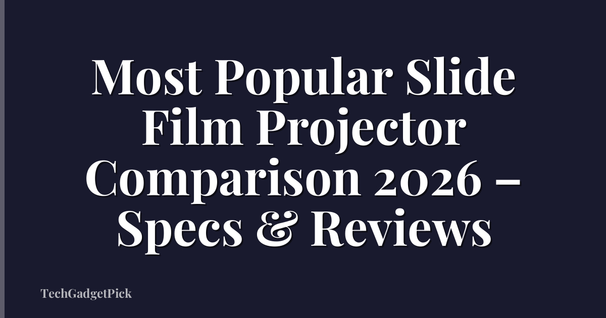 Most Popular Slide Film Projector Comparison 2026 – Specs & Reviews